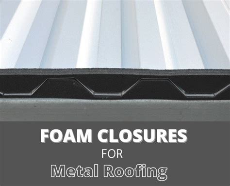 foam closures for metal roofs